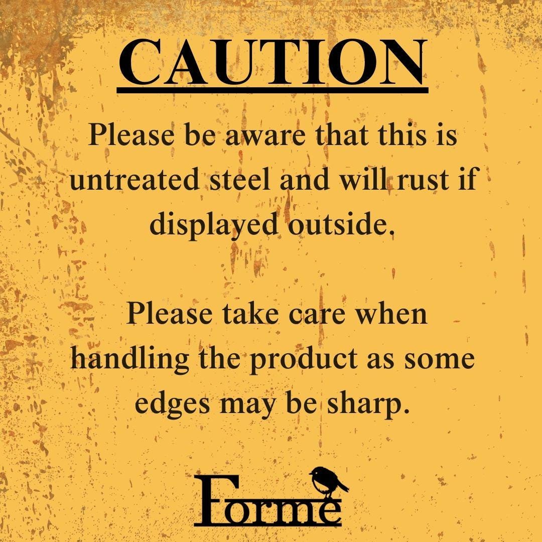 Image with text ‘CAUTION’ Please be aware that this is untreated steel and will rust if displayed outside. Please take care when handling the product as some edges may be sharp