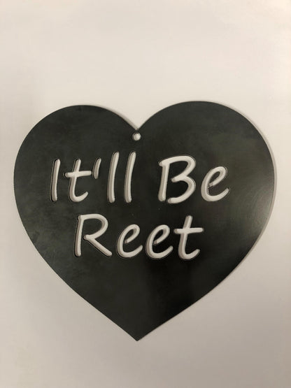 Itll Be Reet Steel Wall Sign. Heart or Square. Funny Yorkshire Phrase. Home and Garden Decor. Mothers Day