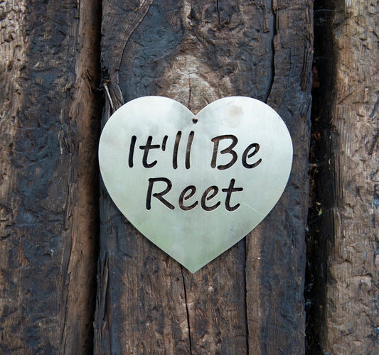 It'll Be Reet Steel Wall Sign. Heart or Square. Funny Yorkshire Phrase. Home and Garden Decor. Mothers Day